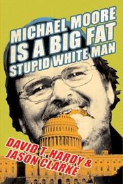 Michael Moore is a big fat stupid white man by David T. Hardy