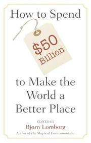 Cover of: How to Spend $50 Billion to Make the World a Better Place by Bjørn Lomborg