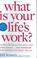 Cover of: What is Your Life's Work?