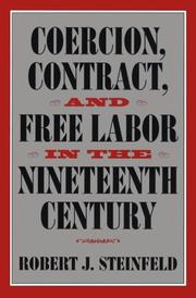 Cover of: Coercion, Contract, and Free Labor in the Nineteenth Century (Cambridge Historical Studies in American Law and Society) by Robert J. Steinfeld
