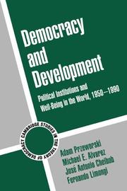 Democracy and development by Adam Przeworski, Michael E. Alvarez, Jose Antonio Cheibub, Fernando Limongi