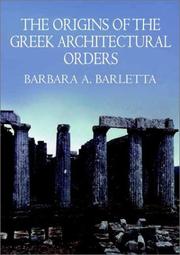 The Origins of the Greek Architectural Orders by Barbara A. Barletta
