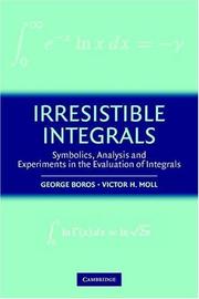 Cover of: Irresistible Integrals: Symbolics, Analysis and Experiments in the Evaluation of Integrals