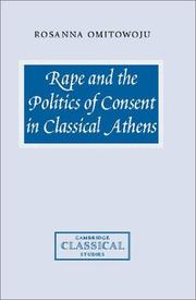 Cover of: Rape and the Politics of Consent in Classical Athens (Cambridge Classical Studies) by Rosanna Omitowoju