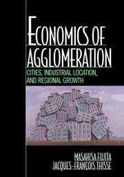 Cover of: Economics of Agglomeration: Cities, Industrial Location, and Regional Growth