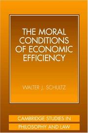 Cover of: The Moral Conditions of Economic Efficiency (Cambridge Studies in Philosophy and Law) by Walter J. Schultz