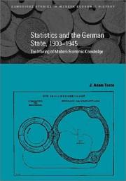 Cover of: Statistics and the German State, 19001945: The Making of Modern Economic Knowledge (Cambridge Studies in Modern Economic History)