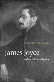 James Joyce and the politics of egoism by Jean-Michel Rabaté