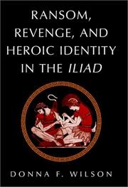 Ransom, revenge, and heroic identity in the Iliad by Donna F. Wilson