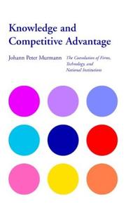 Cover of: Knowledge and Competitive Advantage: The Coevolution of Firms, Technology, and National Institutions (Cambridge Studies in the Emergence of Global Enterprise)