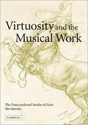 Cover of: Virtuosity and the Musical Work: The Transcendental Studies of Liszt