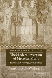 The Modern Invention of Medieval Music by Daniel Leech-Wilkinson