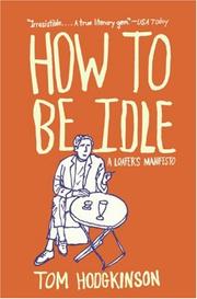 Cover of: How to Be Idle by Tom Hodgkinson, Tom Hodgkinson