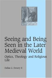 Cover of: Seeing and Being Seen in the Later Medieval World: Optics, Theology and Religious Life by Dallas G. Denery II