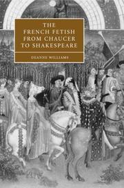 The French fetish from Chaucer to Shakespeare by Deanne Williams