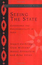 SEEING THE STATE: GOVERNANCE AND GOVERNMENTALITY IN INDIA; STUART CORBRIDGE...ET AL by Stuart Corbridge, Glyn Williams, Manoj Srivastava, René Véron
