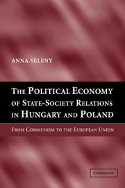Cover of: The political economy of state-society relations in Hungary and Poland: from communism to the European Union