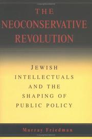 Cover of: The Neoconservative Revolution: Jewish Intellectuals and the Shaping of Public Policy
