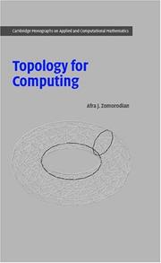 Topology for Computing (Cambridge Monographs on Applied and Computational Mathematics) by Afra J. Zomorodian