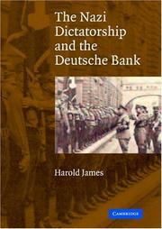 The Nazi Dictatorship and the Deutsche Bank by Harold James