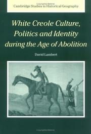 Cover of: White Creole Culture, Politics and Identity during the Age of Abolition (Cambridge Studies in Historical Geography) by David Lambert