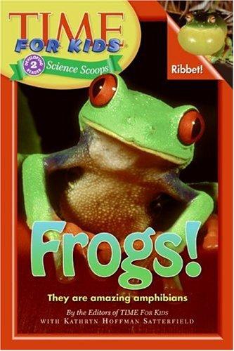 Frogs! by by the editors of Time for kids with Kathryn Hoffman Satterfield.