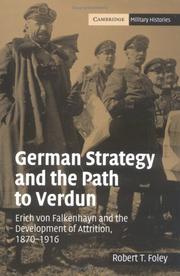 Cover of: German strategy and the path to Verdun: Erich von Falkenhayn and the development of attrition, 1870-1916