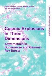Cover of: Cosmic Explosions in Three Dimensions: Asymmetries in Supernovae and Gamma-Ray Bursts (Cambridge Contemporary Astrophysics)