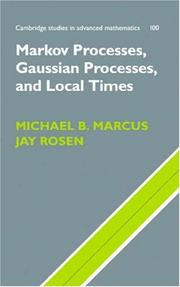 Cover of: Markov Processes, Gaussian Processes, and Local Times (Cambridge Studies in Advanced Mathematics) by Michael B. Marcus, Jay Rosen