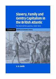 Cover of: Slavery, Family, and Gentry Capitalism in the British Atlantic: The World of the Lascelles, 16481834 (Cambridge Studies in Economic History - Second Series)