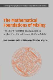 Cover of: The Mathematical Foundations of Mixing: The Linked Twist Map as a Paradigm in Applications: Micro to Macro, Fluids to Solids (Cambridge Monographs on Applied and Computational Mathematics)