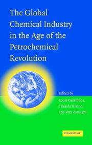 Cover of: The Global Chemical Industry in the Age of the Petrochemical Revolution by Louis Galambos, Takashi Hikino, Vera Zamagni