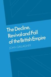 Cover of: The Decline, Revival and Fall of the British Empire: The Ford Lectures and Other Essays