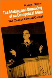 The Making and Unmaking of an Evangelical Mind by Rudolph Nelson