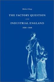 The Factory Question and Industrial England, 18301860 by Robert Gray