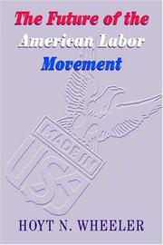 Cover of: The Future of the American Labor Movement by Hoyt N. Wheeler
