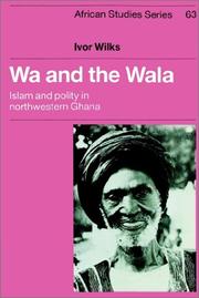 Cover of: Wa and the Wala: Islam and Polity in Northwestern Ghana (African Studies)