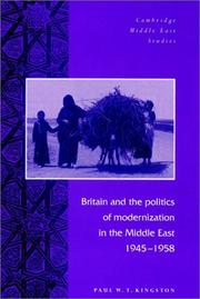 Cover of: Britain and the Politics of Modernization in the Middle East, 19451958 (Cambridge Middle East Studies) by Paul W. T. Kingston