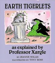 Cover of: Earth tigerlets as explained by Professor Xargle by Jeanne Willis
