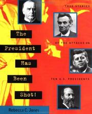 Cover of: The president has been shot! by Rebecca C. Jones, Rebecca C. Jones