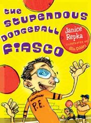 The stupendous dodgeball fiasco by Janice Repka