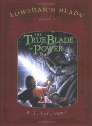 Cover of: The True Blade of Power (Lowthar's Blade # 3) (Lowthar's Blade Trilogy) by R. L. LaFevers