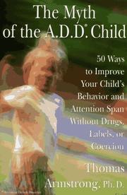 Cover of: The myth of the A.D.D. child: 50 ways to improve your child's behavior and attention span without drugs, labels, or coercion