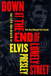 Cover of: Down at the end of lonely street: the life and death of Elvis Presley