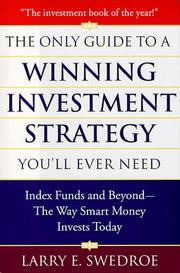 Cover of: The Only Guide To Winning Investment Strategy You'll Ever Need by Larry E. Swedroe