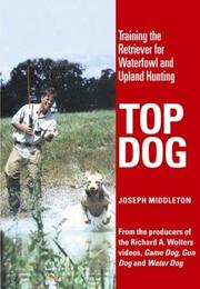 Cover of: Top dog: training the retriever for waterfowl and upland hunting