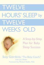 Cover of: Twelve Hours' Sleep by Twelve Weeks Old: A Step-by-Step Plan for Baby Sleep Success
