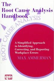 Cover of: The root cause analysis handbook: a simplified approach to identifying, correcting, and reporting workplace errors