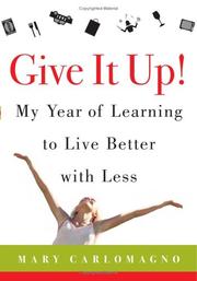 Cover of: Give it up: my year of learning to live better with less
