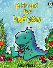 Cover of: A Friend For Dragon (The Dragon Tales) by Dav Pilkey